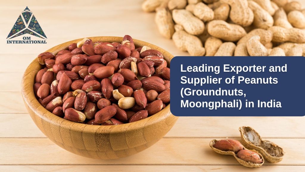 Leading Exporter and Supplier of Peanuts (Groundnuts, Moongphali) in India - Om International