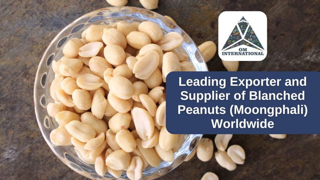 Om International Leading Exporter and Supplier of Blanched Peanuts (Moongphali) Worldwide