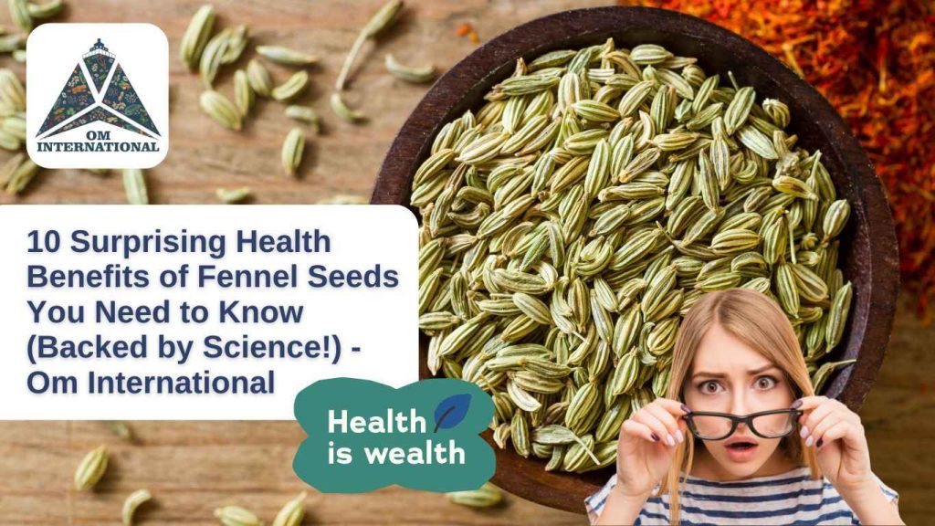 10 Surprising Health Benefits of Fennel Seeds You Need to Know (Backed by Science!) - Om International